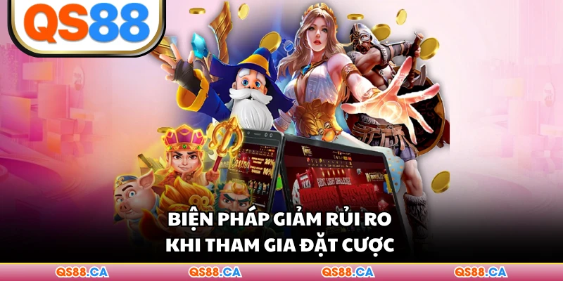 Biện pháp giảm rủi ro khi tham gia đặt cược 