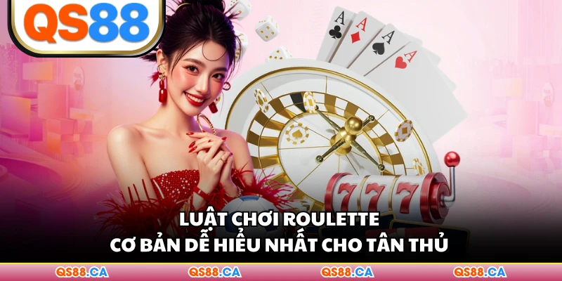 Luật Chơi Roulette Cơ Bản Dễ Hiểu Nhất Cho Tân Thủ