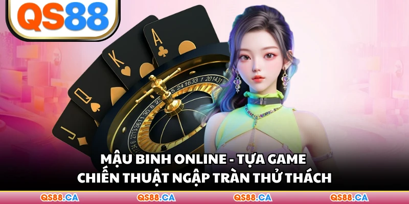Mậu Binh Online - Tựa Game Chiến Thuật Ngập Tràn Thử Thách