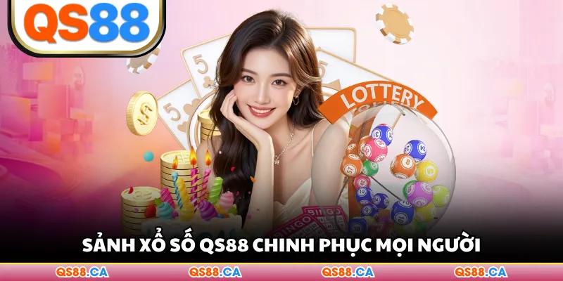 Sảnh xổ số QS88 chinh phục mọi người
