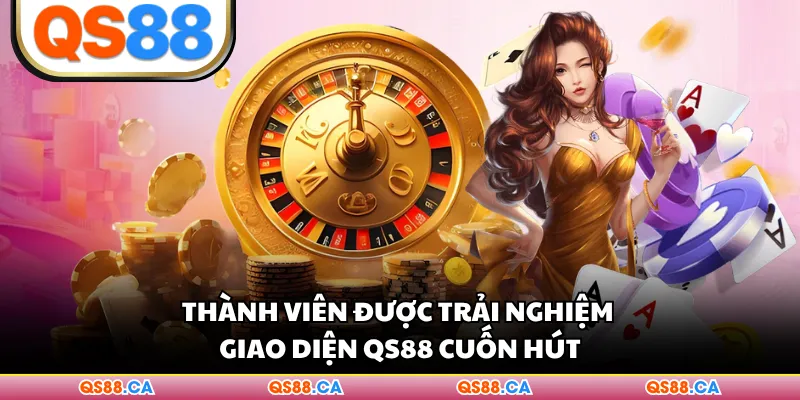 Thành viên được trải nghiệm giao diện QS88 cuốn hút
