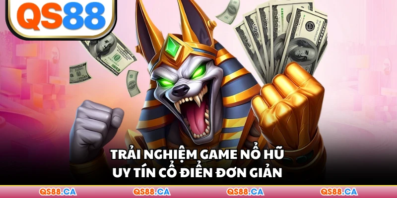 Trải nghiệm game nổ hũ uy tín cổ điển đơn giản 