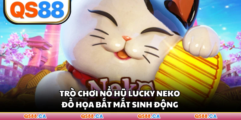 Trò chơi nổ hũ Lucky Neko đồ họa bắt mắt sinh động